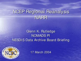 NCEP Regional Reanalysis  NCEP Regional Reanalysis  NARR  NARR  Glenn K. Rutledge  Glenn K.