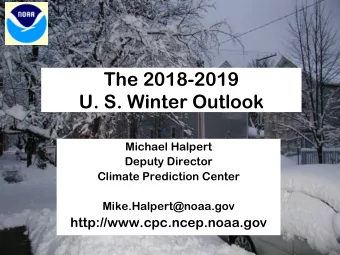 The 2018-2019  U. S. Winter Outlook  Michael Halpert  Deputy Director  Climate Prediction Center