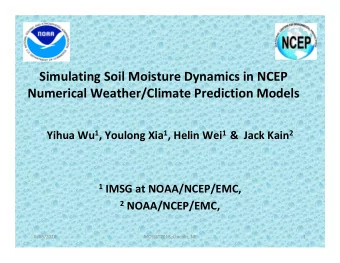 Simulating Soil Moisture Dynamics in NCEP  Numerical Weather/Climate Prediction Models Yihua Wu 1 ,