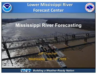 Lower Mississippi River  Forecast Center  Mississippi River Forecasting  Jeff Graschel Wednesday,