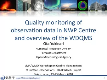 Quality monitoring of  observation data in NWP Centre  and overview of the WDQMS  Ota Yukinari