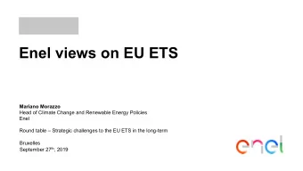 Enel views on EU ETS  Mariano Morazzo  Head of Climate Change and Renewable Energy Policies  Enel