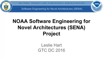 NOAA Software Engineering for  Novel Architectures (SENA)  Project  Leslie Hart  GTC DC 2016