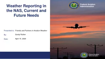 Weather Reporting in  Administration  the NAS, Current and  Future Needs  Presented to:  Friends