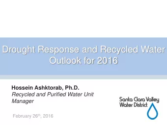 Drought Response and Recycled Water  Outlook for 2016  Hossein Ashktorab, Ph.D.  Recycled and