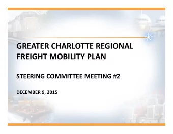 GREATER CHARLOTTE REGIONAL  FREIGHT MOBILITY PLAN  STEERING COMMITTEE MEETING #2  DECEMBER 9, 2015