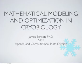 MATHEMATICAL MODELING  AND OPTIMIZATION IN  CRYOBIOLOGY  James Benson, Ph.D.  NIST  Applied and