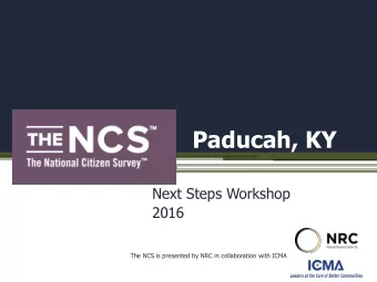 Paducah, KY  Next Steps Workshop  2016  The NCS is presented by NRC in collaboration with ICMA