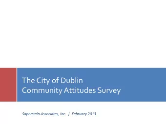 The City of Dublin  Community Attitudes Survey  Saperstein Associates, Inc.  |  February 2013
