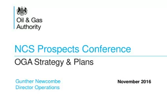 NCS Prospects Conference  OGA Strategy &amp; Plans  Gunther Newcombe  November 2016  Director