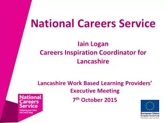 National Careers Service  Iain Logan  Careers Inspiration Coordinator for  Lancashire Lancashire