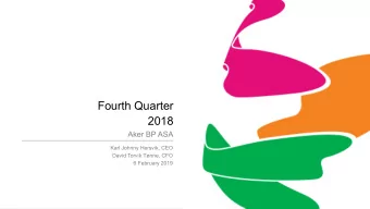 Fourth Quarter  2018  Aker BP ASA  Karl Johnny Hersvik, CEO  David Torvik Tnne, CFO  6 February
