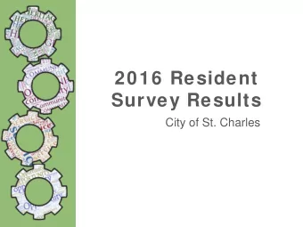 2016 Resident  Survey Results  City of St. Charles  Purpose of the  Residents Survey  Has been