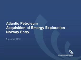 Atlantic Petroleum Acquisition of Emergy Exploration   Norway Entry  November 2012  Disclaimer