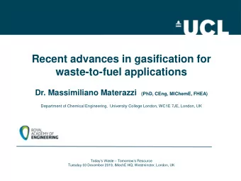 Recent advances in gasification for  waste-to-fuel applications Dr. Massimiliano Materazzi (PhD,