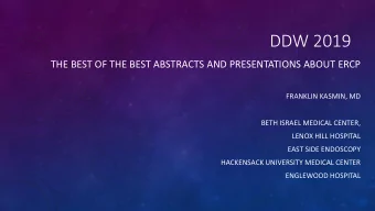 DDW 2019  THE BEST OF THE BEST ABSTRACTS AND PRESENTATIONS ABOUT ERCP  FRANKLIN KASMIN, MD  BETH