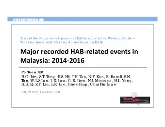 Major recorded HABrelated events in  Malaysia: 20142016  Po  T  e e n L  IM  H.C. L  im, S.T