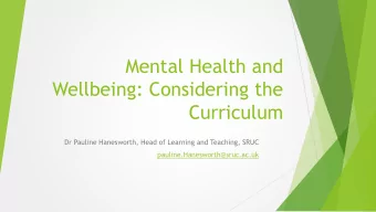 Mental Health and  Wellbeing: Considering the  Curriculum  Dr Pauline Hanesworth, Head of Learning