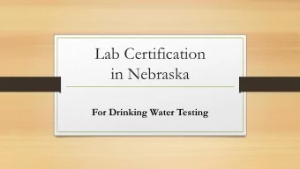 Lab Certification  in Nebraska  For Drinking Water Testing  Info can be found at dhhs.ne.gov/lab