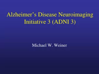 Alzheimer  s Disease Neuroimaging  Initiative 3 (ADNI 3)  Michael W. Weiner  ADNI3 WILL