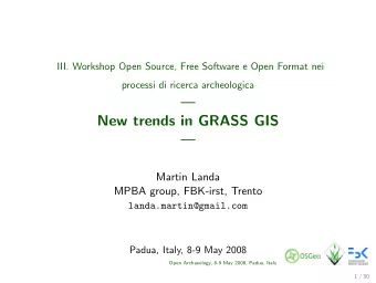 New trends in GRASS GIS    Martin Landa  MPBA group, FBK-irst, Trento