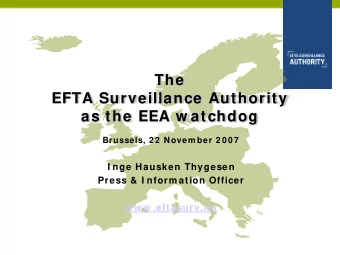 The  EFTA Surveillance Authority  as the EEA w atchdog  Brussels, 2 2  Novem ber 2 0 0 7  I nge