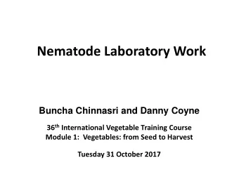 Nematode Laboratory Work  Buncha Chinnasri and Danny Coyne 36 th International Vegetable Training