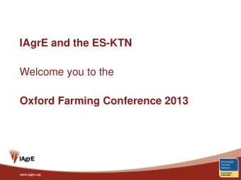 IAgrE and the ES-KTN  Welcome you to the  Oxford Farming Conference 2013  Agricultural Engineering