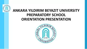 ANKARA YILDIRIM BEYAZIT UNIVERSITY  PREPARATORY SCHOOL  ORIENTATION PRESENTATION  CONTENTS  1.