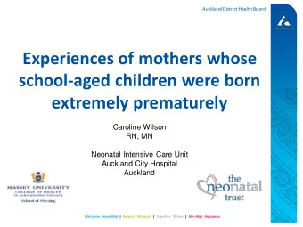 Experiences of mothers whose  school-aged children were born  extremely prematurely  Caroline