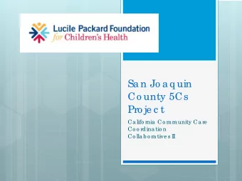 Sa n Jo a q uin  Co unty 5Cs  Pro je c t  Ca lifo rnia  Co mmunity Ca re  Co o rdina tio n  Co lla