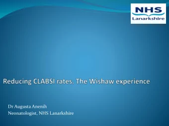 Neonatologist, NHS Lanarkshire  CLABSI  A confirmed primary blood stream infection in a  patient