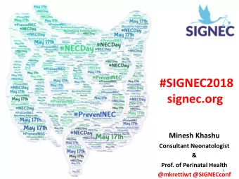 #SIGNEC2018  signec.org  Minesh Khashu  Consultant Neonatologist  &amp;  Prof. of Perinatal Health