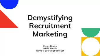 Demystifying  Recruitment  Marketing  Kelsey Brown  MUSC Health  Provider Sourcing Strategist