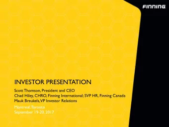 INVESTOR PRESENTATION  Scott Thomson, President and CEO  Chad Hiley, CHRO, Finning International;