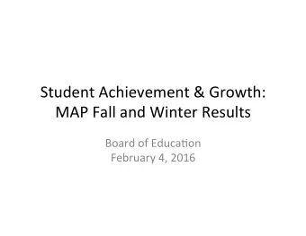 Student'Achievement'&amp;'Growth:'  MAP'Fall'and'Winter'Results''  Board'of'Educa?on'