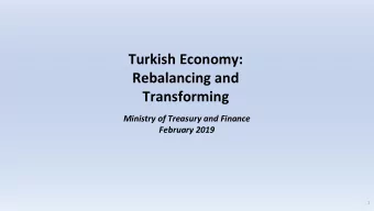 Turkish Economy:  Rebalancing and  Transforming  Ministry of Treasury and Finance  February 2019  1