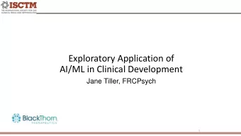 Exploratory Application of  AI/ML in Clinical Development  Jane Tiller, FRCPsych  1  Disclosures
