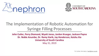 The Implementation of Robotic Automation for  Syringe Filling Processes  John Cutler, Perry