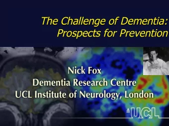 The Challenge of Dementia:  Prospects for Prevention  A 100 year journey from  discovery to