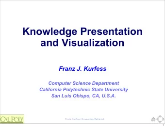 Knowledge Presentation  and Visualization  Franz J. Kurfess  Computer Science Department