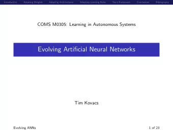 Evolving Artificial Neural Networks  Tim Kovacs  Evolving ANNs  1 of 23  Introduction  Adapting