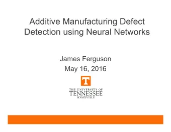 Additive Manufacturing Defect  Detection using Neural Networks  James Ferguson  May 16, 2016