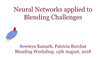 Neural Networks applied to  Blending Challenges  Sowmya Kamath, Patricia Burchat  Blending