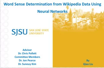 Word Sense Determination from Wikipedia Data Using  Neural Networks  Advisor  Dr. Chris Pollett