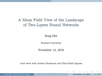 A Mean Field View of the Landscape  of Two-Layers Neural Networks  Song Mei  Stanford University