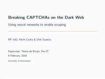 Breaking CAPTCHAs on the Dark Web  Using neural networks to enable scraping  RP #62, Kevin Csuka
