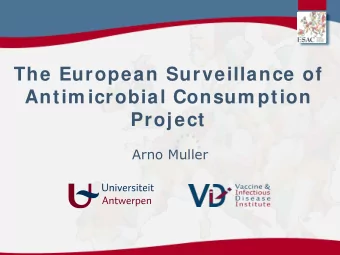 The European Surveillance of  Antim icrobial Consum ption  Project  Arno Muller  ESAC History