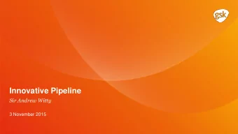 Innovative Pipeline  Sir Andrew Witty  3 November 2015  Cautionary statement regarding