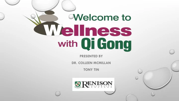 presented by dr colleen mcmillan tony tin what is qi gong